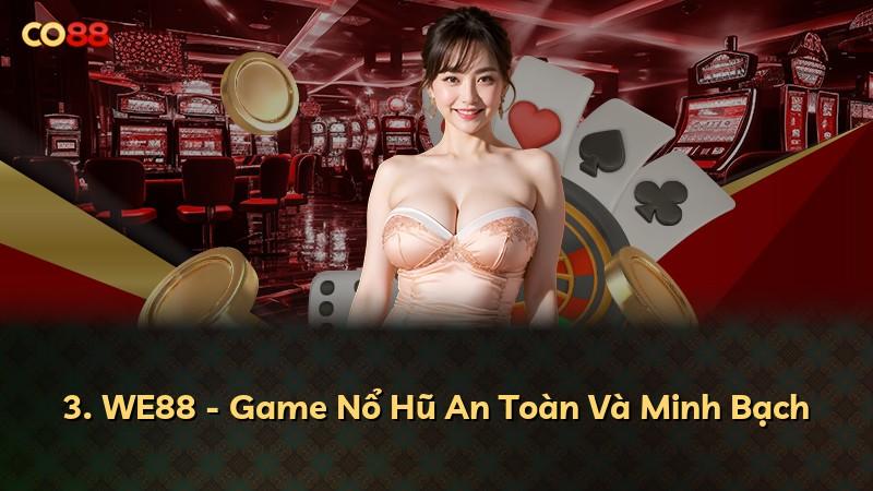 3. WE88 - Game Nổ Hũ An Toàn Và Minh Bạch