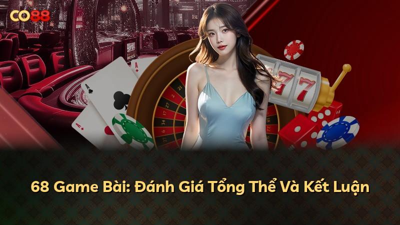 68 Game Bài: Đánh Giá Tổng Thể Và Kết Luận
