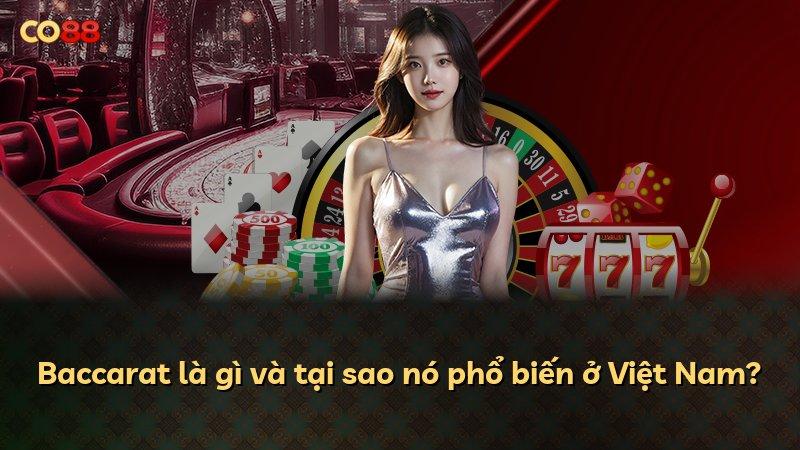 Baccarat là gì và tại sao nó phổ biến ở Việt Nam?