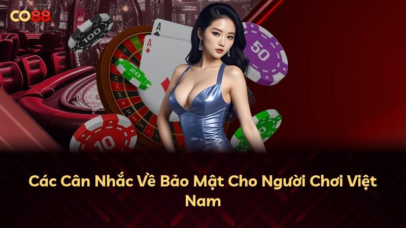 Các Cân Nhắc Về Bảo Mật Cho Người Chơi Việt Nam