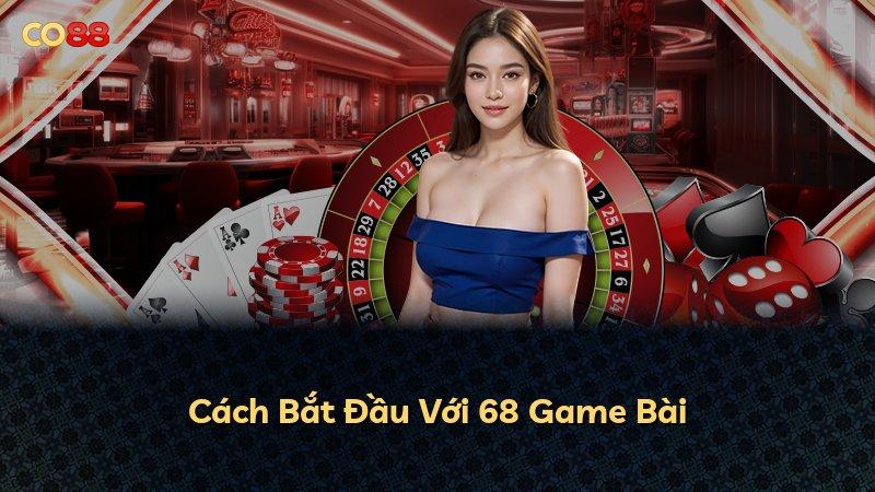 Cách Bắt Đầu Với 68 Game Bài