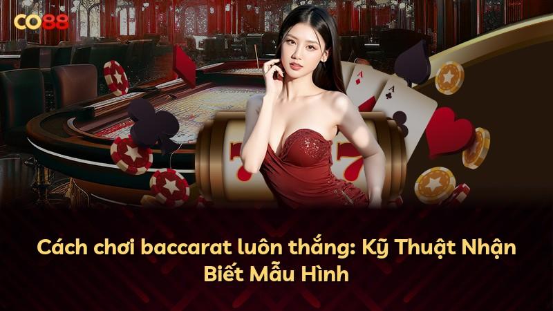 Cách chơi baccarat luôn thắng: Kỹ Thuật Nhận Biết Mẫu Hình
