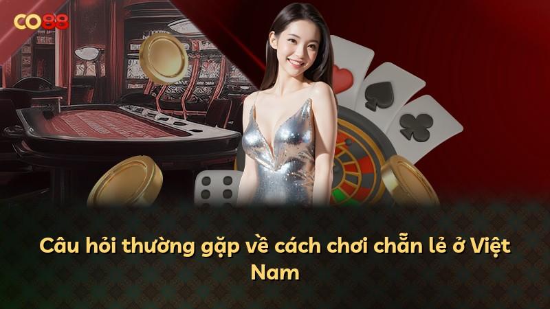 Câu hỏi thường gặp về cách chơi chẵn lẻ ở Việt Nam