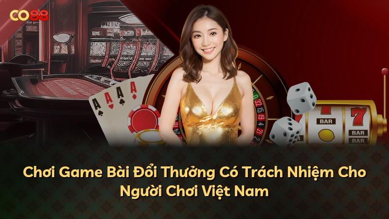 Chơi Game Bài Đổi Thưởng Có Trách Nhiệm Cho Người Chơi Việt Nam