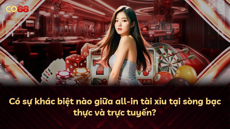 Có sự khác biệt nào giữa all-in tài xỉu tại sòng bạc thực và trực tuyến?