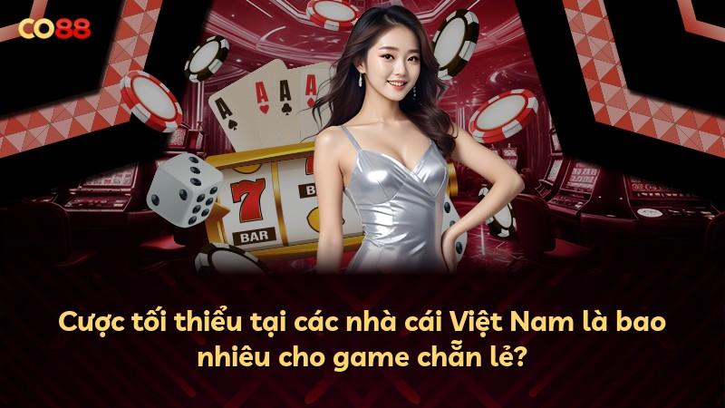 Cược tối thiểu tại các nhà cái Việt Nam là bao nhiêu cho game chẵn lẻ?