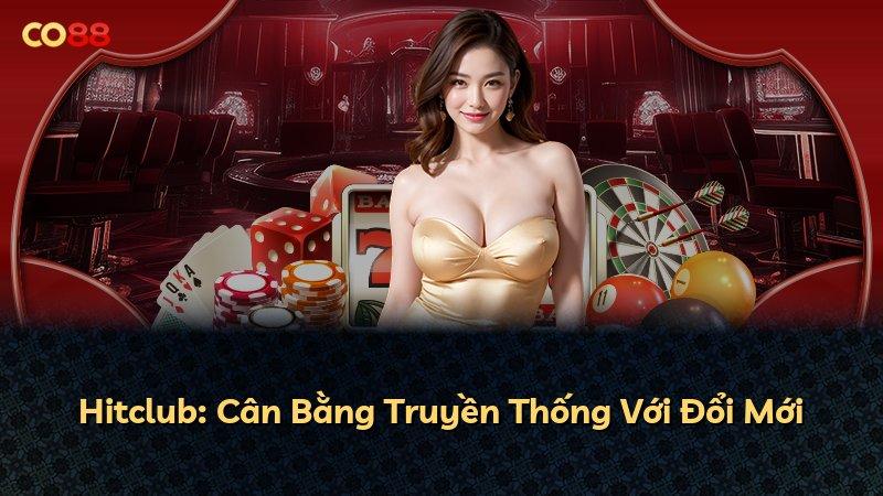 Hitclub: Cân Bằng Truyền Thống Với Đổi Mới