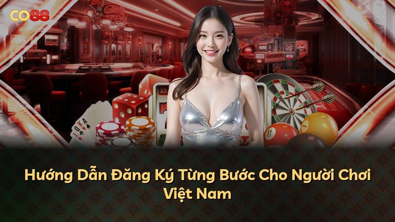 Hướng Dẫn Đăng Ký Từng Bước Cho Người Chơi Việt Nam