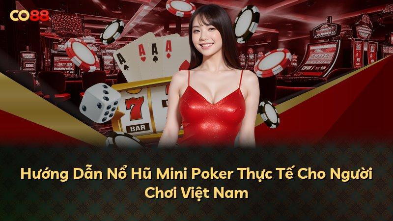 Hướng Dẫn Nổ Hũ Mini Poker Thực Tế Cho Người Chơi Việt Nam