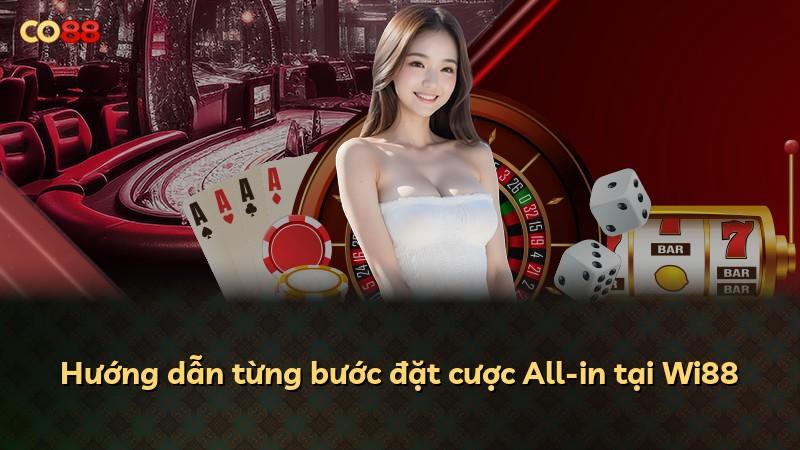 Hướng dẫn từng bước đặt cược All-in tại Wi88
