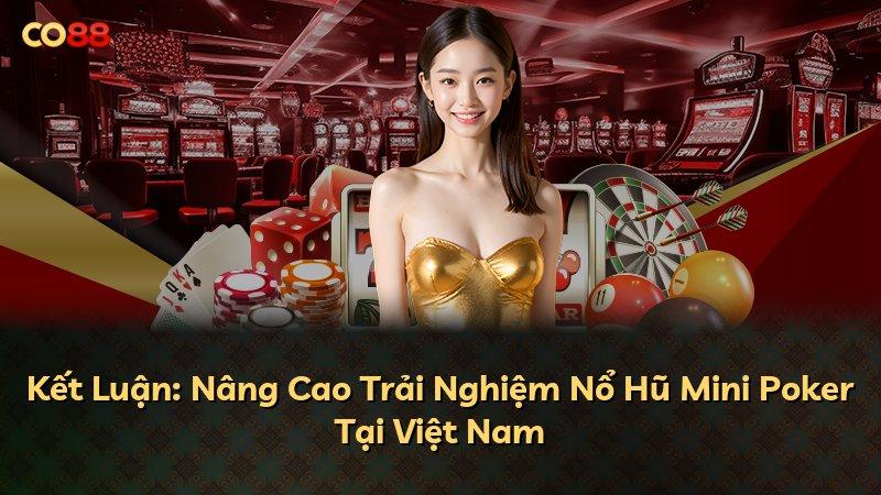 Kết Luận: Nâng Cao Trải Nghiệm Nổ Hũ Mini Poker Tại Việt Nam