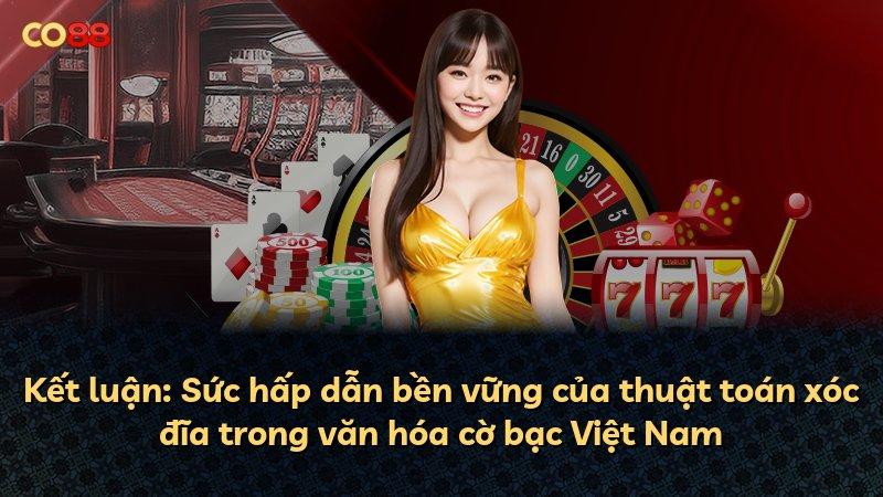 Kết luận: Sức hấp dẫn bền vững của thuật toán xóc đĩa trong văn hóa cờ bạc Việt Nam