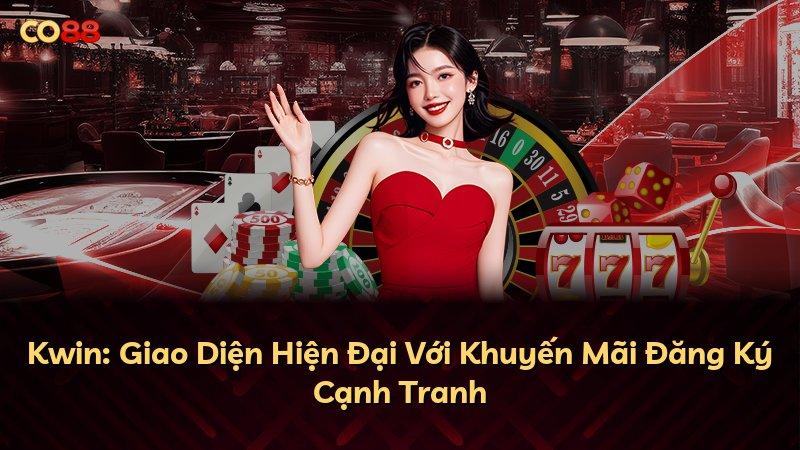 Kwin: Giao Diện Hiện Đại Với Khuyến Mãi Đăng Ký Cạnh Tranh