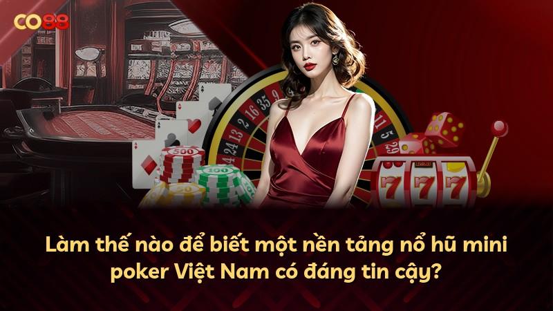 Làm thế nào để biết một nền tảng nổ hũ mini poker Việt Nam có đáng tin cậy?