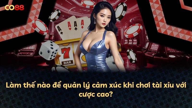 Làm thế nào để quản lý cảm xúc khi chơi tài xỉu với cược cao?