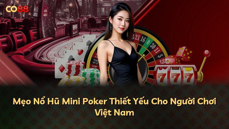 Mẹo Nổ Hũ Mini Poker Thiết Yếu Cho Người Chơi Việt Nam