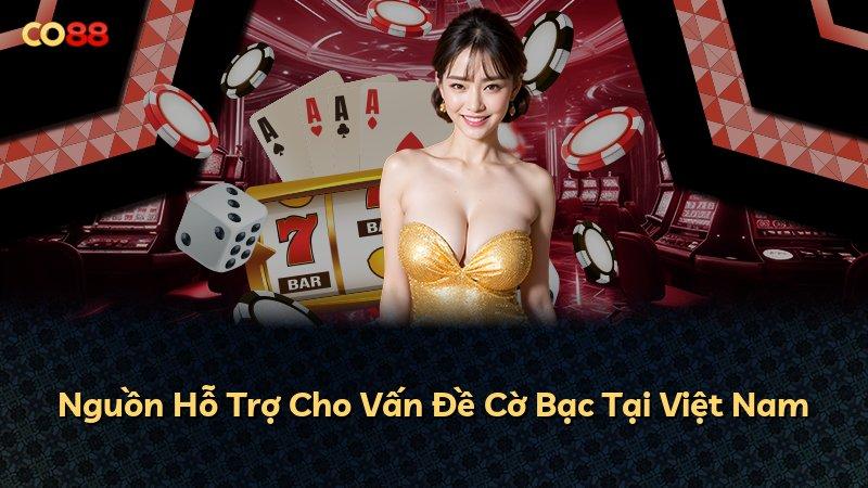 Nguồn Hỗ Trợ Cho Vấn Đề Cờ Bạc Tại Việt Nam