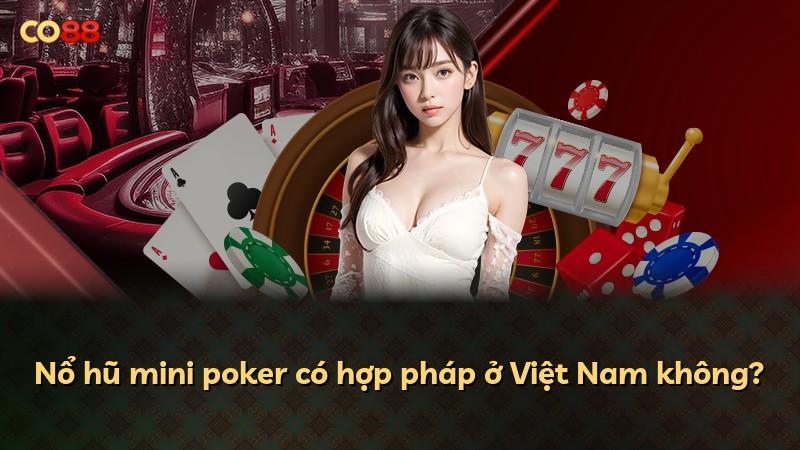 Nổ hũ mini poker có hợp pháp ở Việt Nam không?