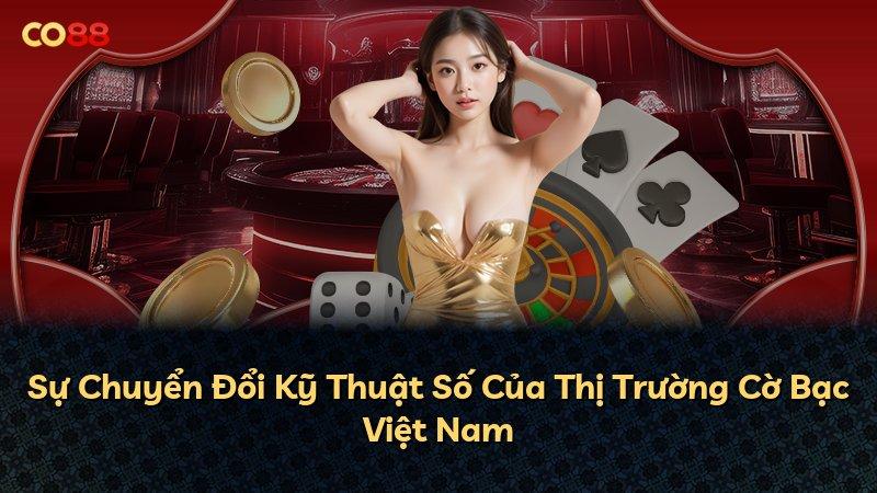 Sự Chuyển Đổi Kỹ Thuật Số Của Thị Trường Cờ Bạc Việt Nam