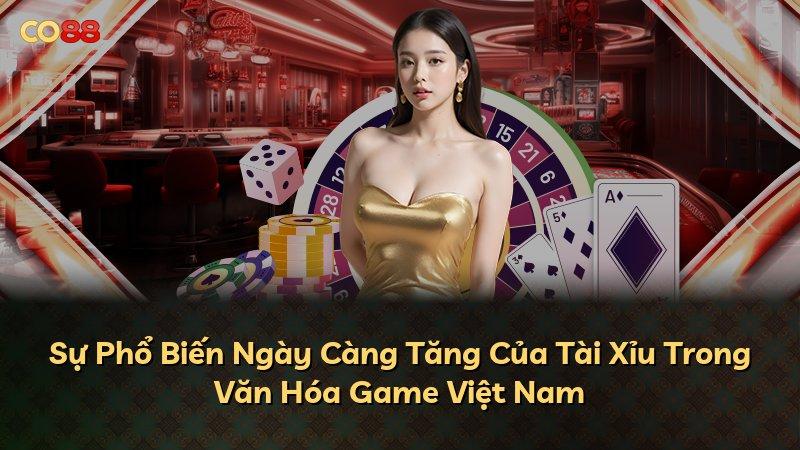 Sự Phổ Biến Ngày Càng Tăng Của Tài Xỉu Trong Văn Hóa Game Việt Nam