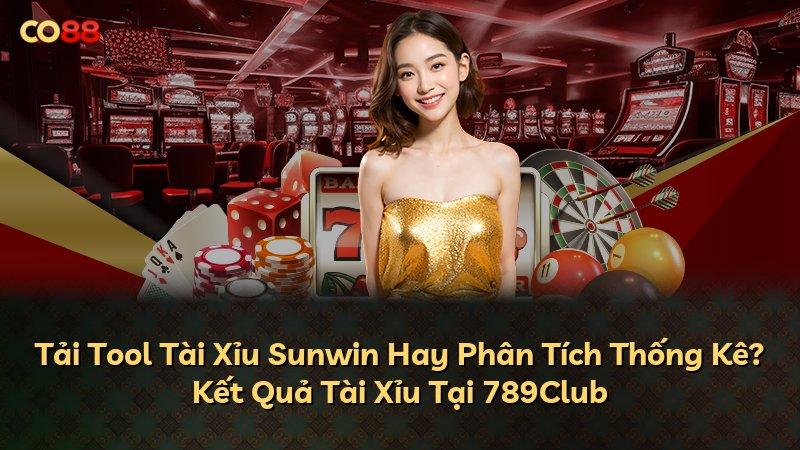 Tải Tool Tài Xỉu Sunwin Hay Phân Tích Thống Kê? Kết Quả Tài Xỉu Tại 789Club