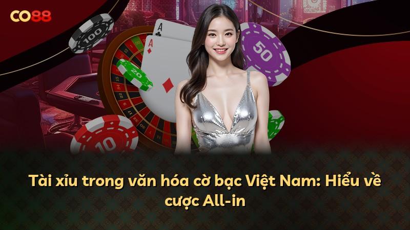 Tài xỉu trong văn hóa cờ bạc Việt Nam: Hiểu về cược All-in