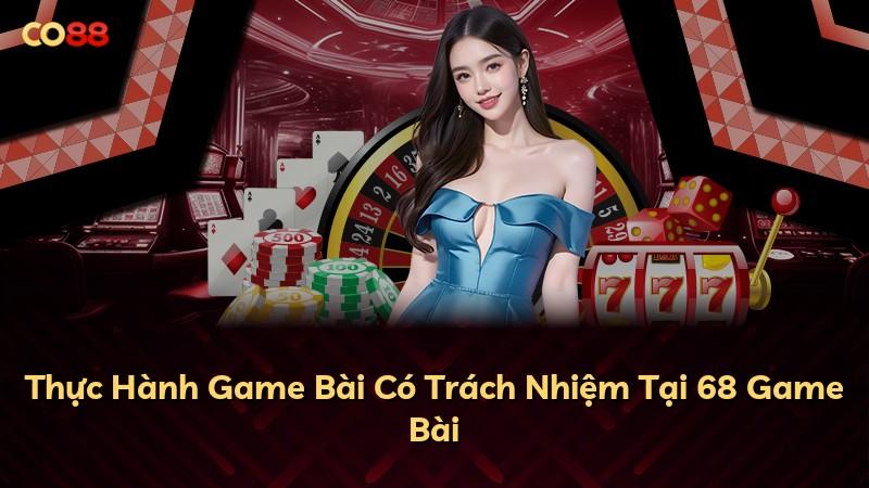 Thực Hành Game Bài Có Trách Nhiệm Tại 68 Game Bài