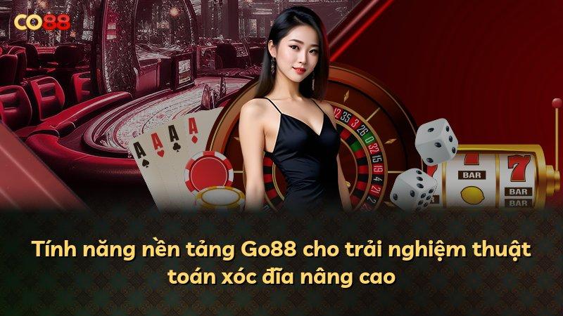 Tính năng nền tảng Go88 cho trải nghiệm thuật toán xóc đĩa nâng cao