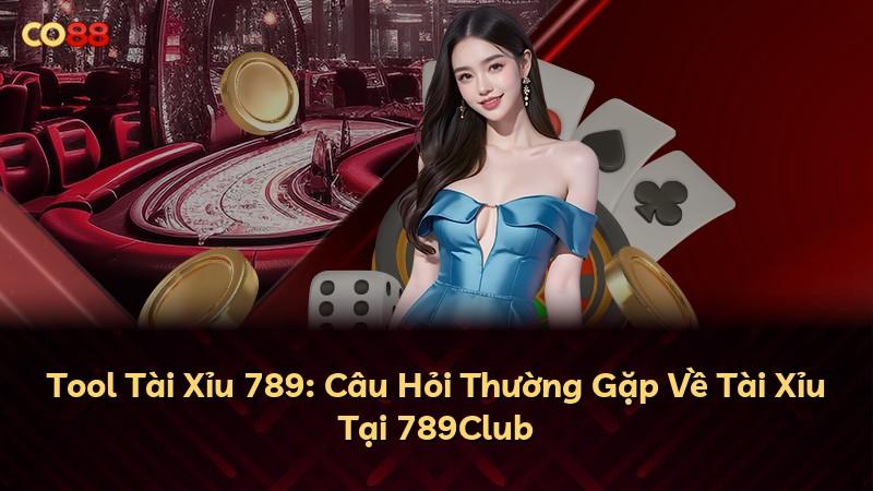 Tool Tài Xỉu 789: Câu Hỏi Thường Gặp Về Tài Xỉu Tại 789Club