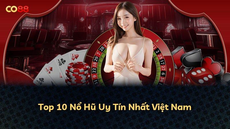Top 10 Nổ Hũ Uy Tín Nhất Việt Nam