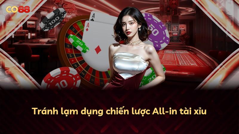 Tránh lạm dụng chiến lược All-in tài xỉu