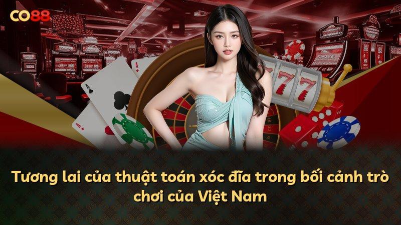 Tương lai của thuật toán xóc đĩa trong bối cảnh trò chơi của Việt Nam