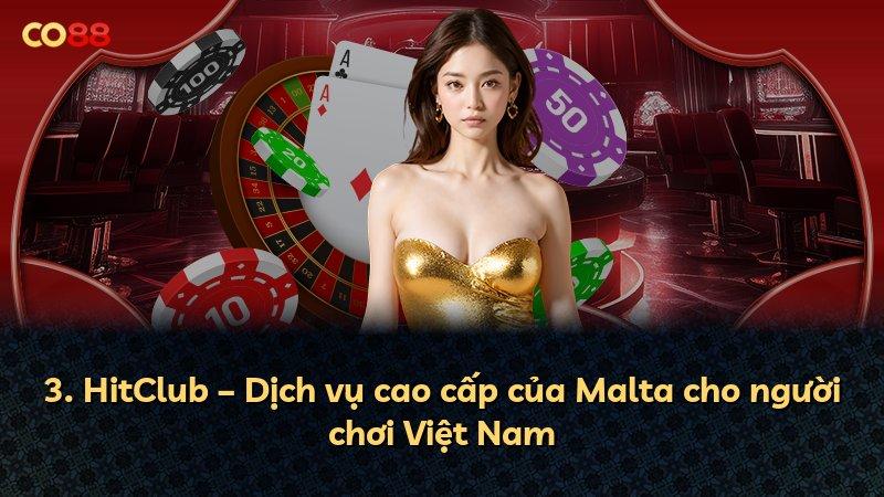 3. HitClub – Dịch vụ cao cấp của Malta cho người chơi Việt Nam