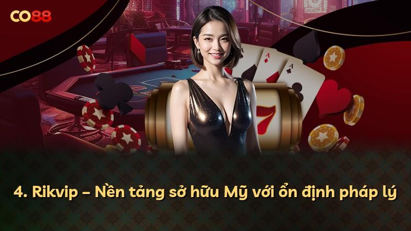4. Rikvip – Nền tảng sở hữu Mỹ với ổn định pháp lý