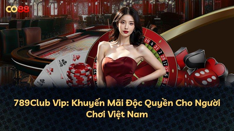 789Club Vip: Khuyến Mãi Độc Quyền Cho Người Chơi Việt Nam