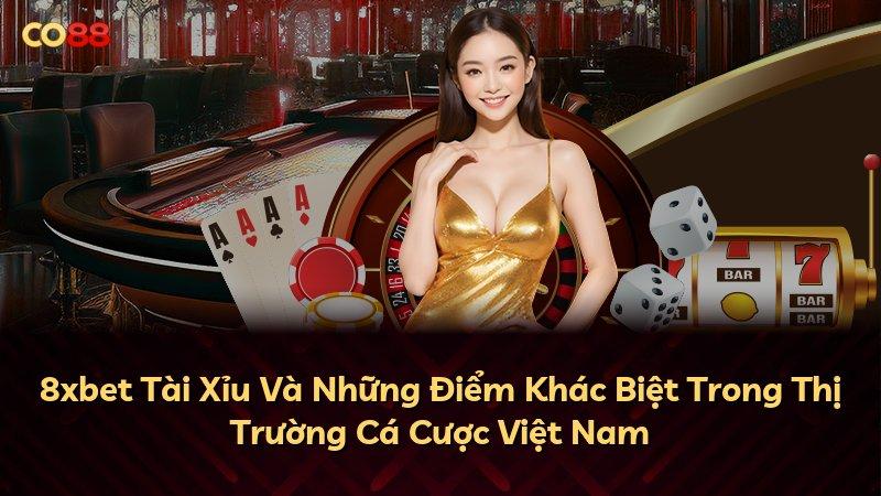8xbet Tài Xỉu Và Những Điểm Khác Biệt Trong Thị Trường Cá Cược Việt Nam