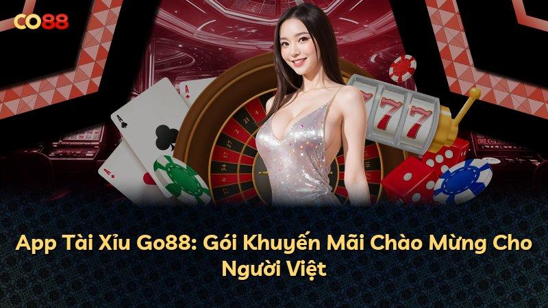 App Tài Xỉu Go88: Gói Khuyến Mãi Chào Mừng Cho Người Việt
