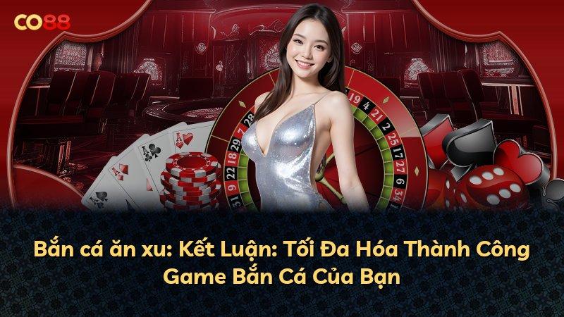 Bắn cá ăn xu: Kết Luận: Tối Đa Hóa Thành Công Game Bắn Cá Của Bạn