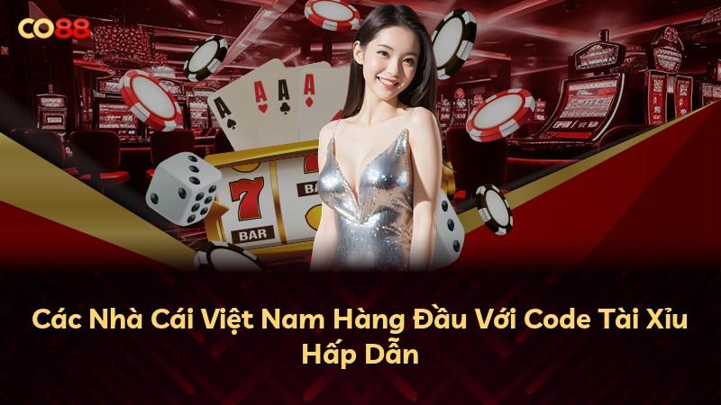 Các Nhà Cái Việt Nam Hàng Đầu Với Code Tài Xỉu Hấp Dẫn