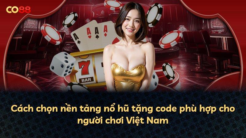 Cách chọn nền tảng nổ hũ tặng code phù hợp cho người chơi Việt Nam
