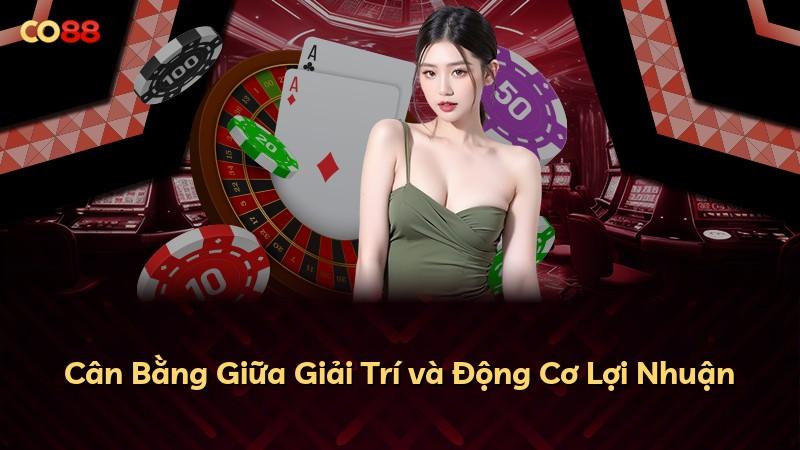 Cân Bằng Giữa Giải Trí và Động Cơ Lợi Nhuận