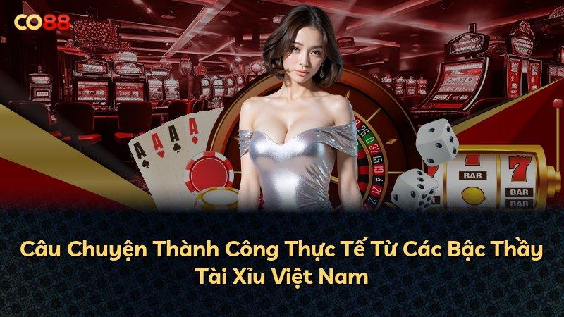Câu Chuyện Thành Công Thực Tế Từ Các Bậc Thầy Tài Xỉu Việt Nam