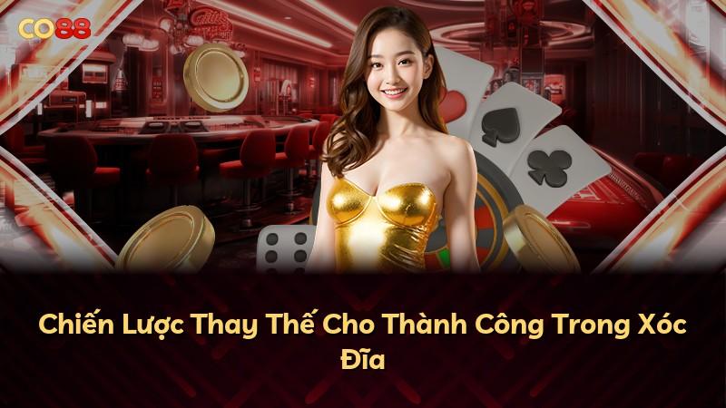 Chiến Lược Thay Thế Cho Thành Công Trong Xóc Đĩa