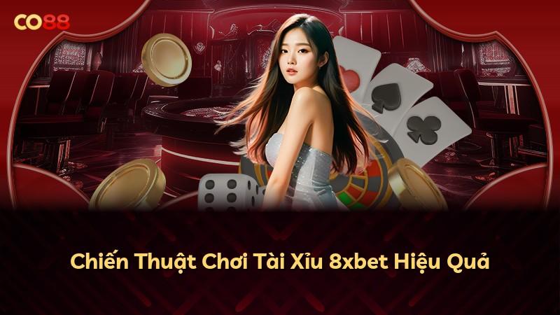 Chiến Thuật Chơi Tài Xỉu 8xbet Hiệu Quả