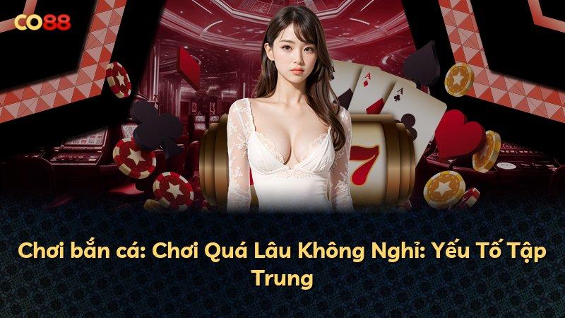 Chơi bắn cá: Chơi Quá Lâu Không Nghỉ: Yếu Tố Tập Trung