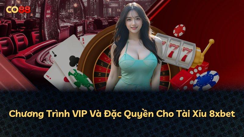 Chương Trình VIP Và Đặc Quyền Cho Tài Xỉu 8xbet