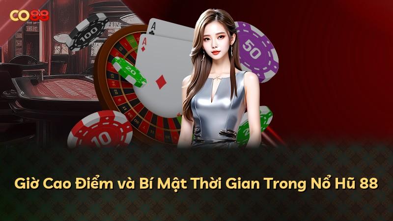 Giờ Cao Điểm và Bí Mật Thời Gian Trong Nổ Hũ 88