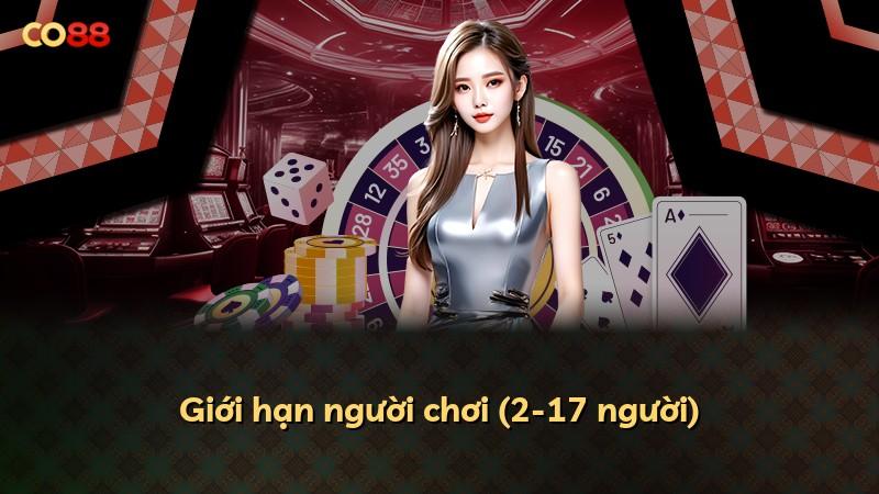 Giới hạn người chơi (2-17 người)