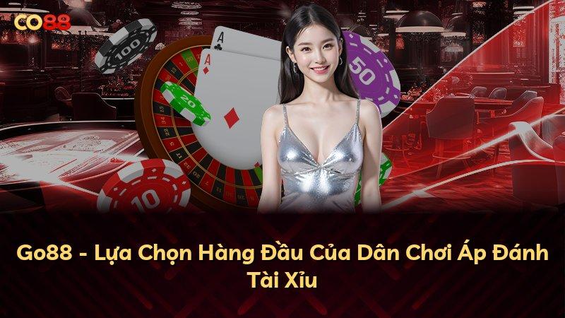 Go88 - Lựa Chọn Hàng Đầu Của Dân Chơi Áp Đánh Tài Xỉu