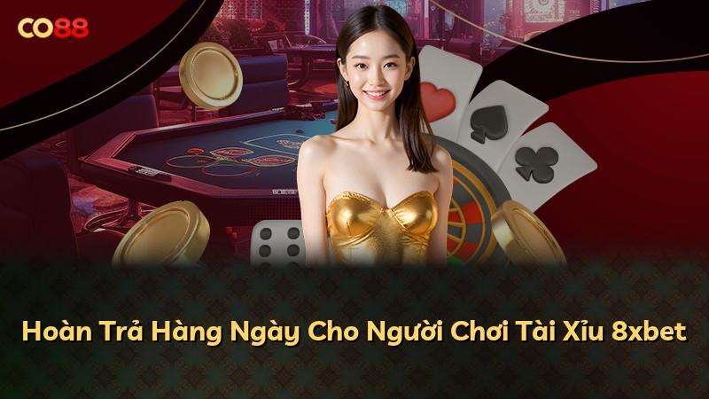 Hoàn Trả Hàng Ngày Cho Người Chơi Tài Xỉu 8xbet